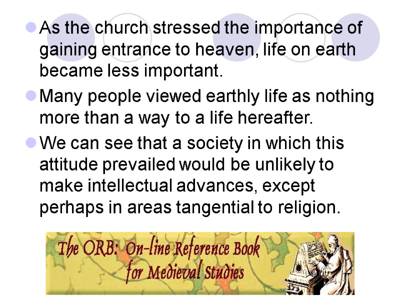 As the church stressed the importance of gaining entrance to heaven, life on earth